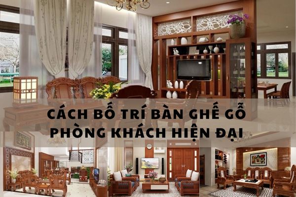 Cách Bố Trí Bàn Ghế Gỗ Phòng Khách Hiện Đại