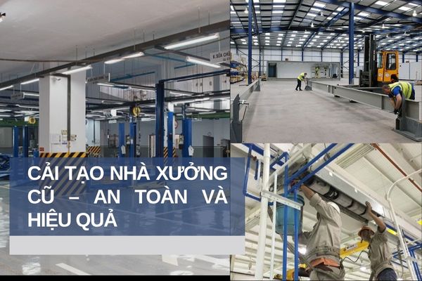Cải tạo nhà xưởng cũ – An toàn và hiệu quả