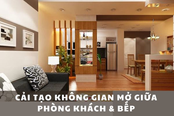 Cải tạo không gian mở giữa phòng khách & bếp