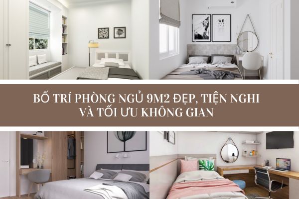 Bố trí phòng ngủ 9m2 đẹp, tiện nghi và tối ưu không gian
