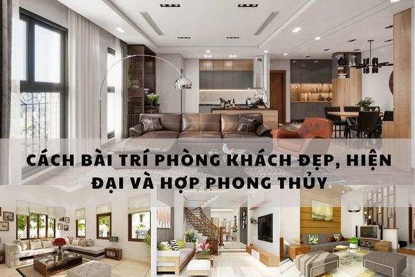 Cách Bài Trí Phòng Khách Đẹp, Hiện Đại Và Hợp Phong Thủy