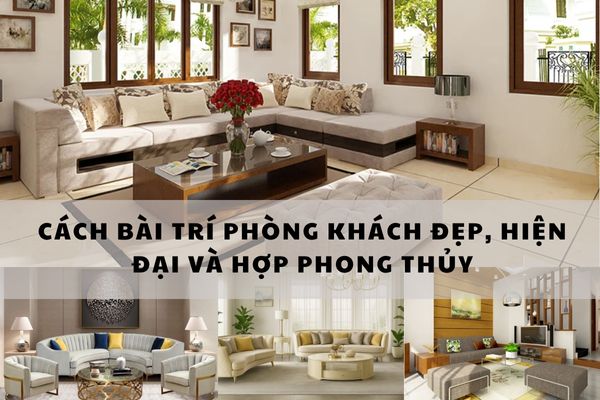 Cách bố trí bàn ghế phòng khách đẹp, hợp phong thủy và tiện nghi
