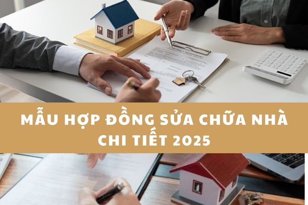 Mẫu hợp đồng sửa chữa nhà chi tiết 2025